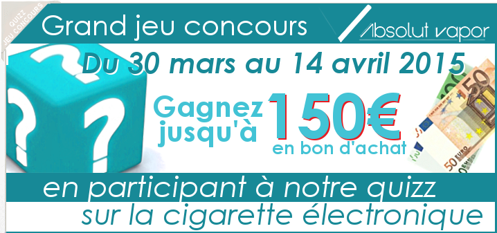 Grand Jeu concours Absolut Vapor - gagnez jusqu'à 150€ en participant à notre quizz sur la cigarette électronique!